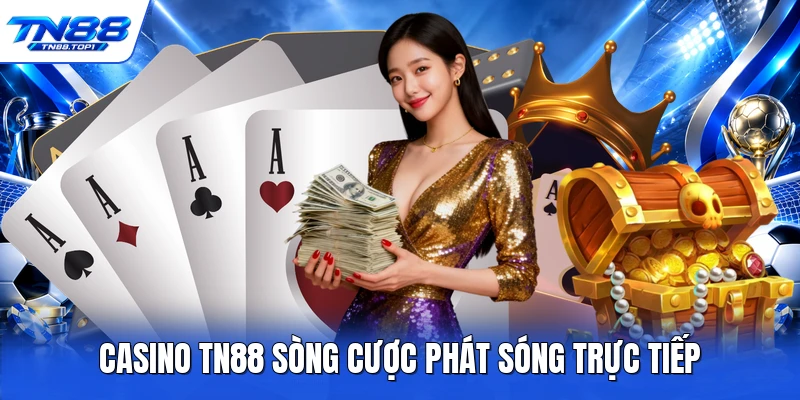 Casino TN88 sòng cược phát sóng trực tiếp 