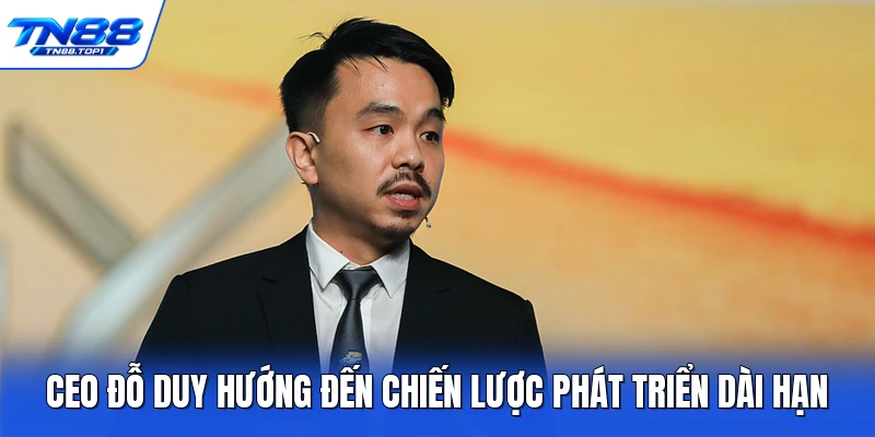 CEO Đỗ Duy hướng đến chiến lược phát triển dài hạn CEO Đỗ Duy hướng đến chiến lược phát triển dài hạn