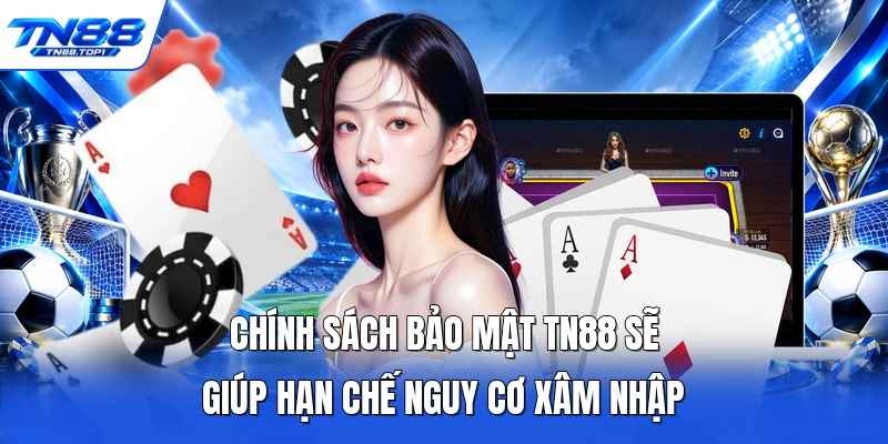 Chính sách bảo mật TN88 sẽ giúp hạn chế nguy cơ xâm nhập