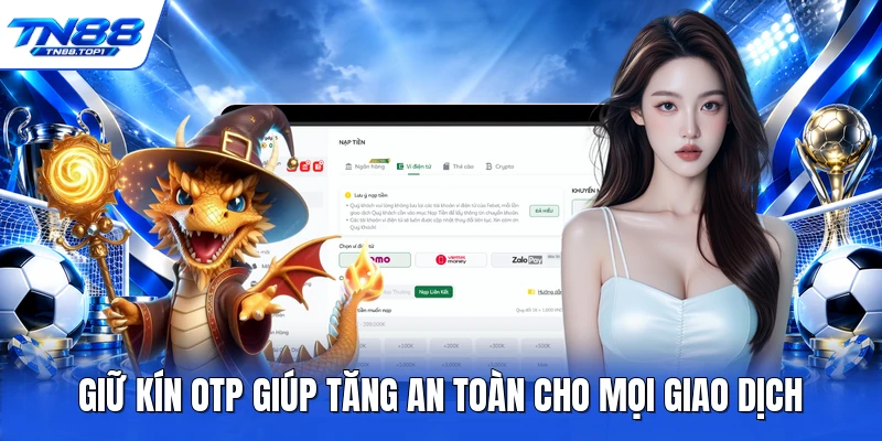 Giữ kín OTP giúp tăng an toàn cho mọi giao dịch Giữ kín OTP giúp tăng an toàn cho mọi giao dịch