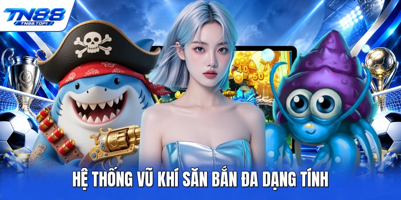 Hệ thống vũ khí săn bắn đa dạng tính