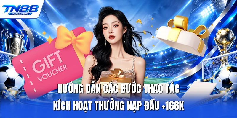 Hướng dẫn các bước thao tác kích hoạt thưởng nạp đầu +168K Hướng dẫn các bước thao tác kích hoạt thưởng nạp đầu +168K