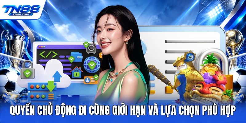 Quyền chủ động đi cùng giới hạn và lựa chọn phù hợp